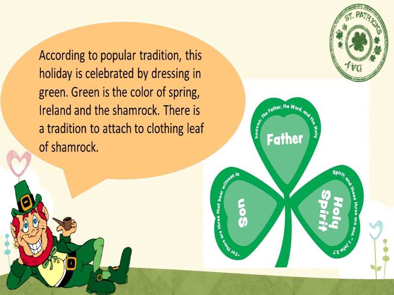 According to popular tradition, this holiday is celebrated by dressing in green. Green is